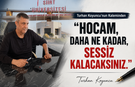 Turhan Koyuncu’nun Kaleminden, “Hocam, Daha Ne Kadar, Sessiz Kalacaksınız.”