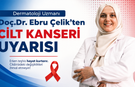 Dermatoloji Uzmanı Doç.Dr. Ebru Çelik’ten Cilt Kanseri Uyarısı