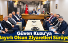 Güven Kuzu’ya Hayırlı Olsun Ziyaretleri Sürüyor