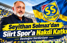Seyithan Solmaz Desteğini Sürdürüyor: Siirt Spor’a Nakdi Katkı