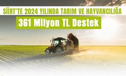 Siirt’te Tarım ve Hayvancılığa 2024 Yılında 361 Milyon TL Destek Sağlandı