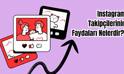Instagram Takipçilerinin Faydaları Nelerdir?