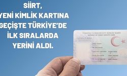 Siirt, Yeni Kimlik Kartı Dönüşümünde Türkiye’de Öncü Oldu