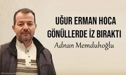 Prof. Dr. Adnan Memduhoğlu’nun Kaleminden:Uğur Erman Hoca Gönüllerde İz Bıraktı…