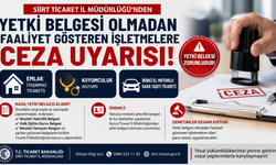 Siirt’te Yetki Belgesi Olmadan Faaliyet Gösteren İşletmelere Ceza Uyarısı