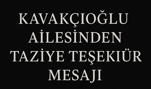 Kavakçıoğlu Ailesinden Taziye Teşekkür Mesajı