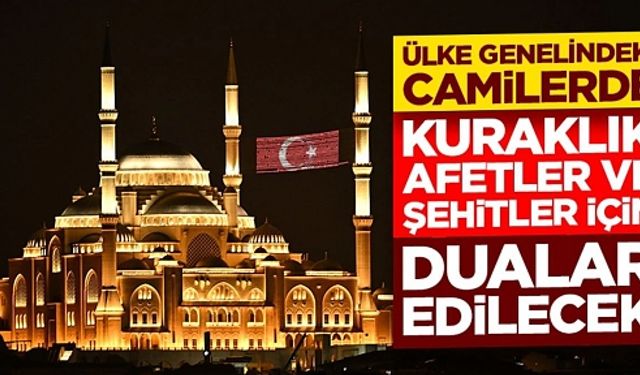 Tüm Camilerde Dualar Yükselecek: Kuraklık, Afetler ve Şehitler İçin Yatsıdan Önce Hep Birlikte “Âmin” Denilecek
