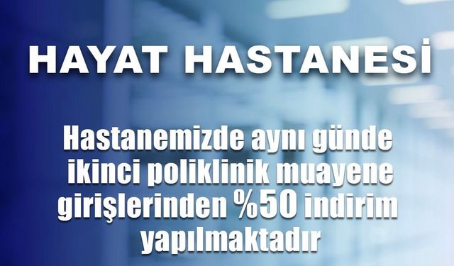 Özel Siirt Hayat Hastanesinde Aynı Gün İkinci Muayenelerde %50 İndirim