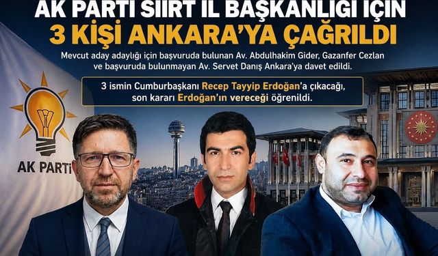AK Parti Siirt İl Başkanlığı İçin 3 Kişi Ankara’ya Çağrıldı