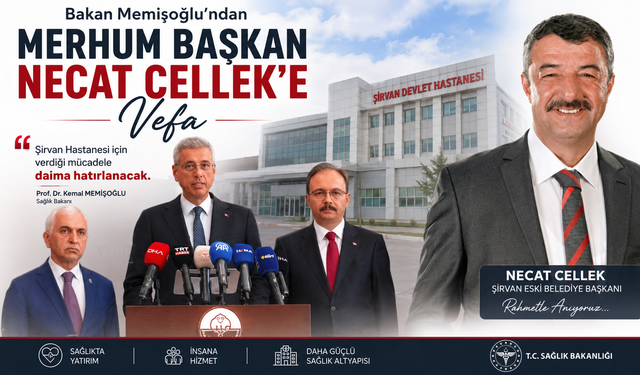 Bakan Memişoğlu’ndan Merhum Başkan Necat Cellek’e Vefa: “Şirvan Hastanesi İçin Verdiği Mücadele Daima Hatırlanacak”