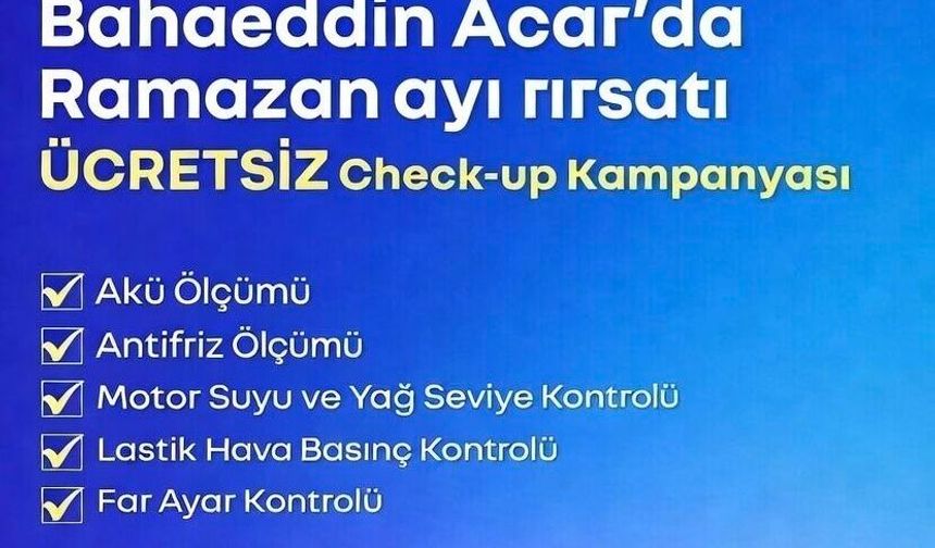 Ramazan Bereketiyle Aracınızı Riske Atmayın! Bahaeddin Acar Plaza’dan Ücretsiz Kontrol Fırsatı