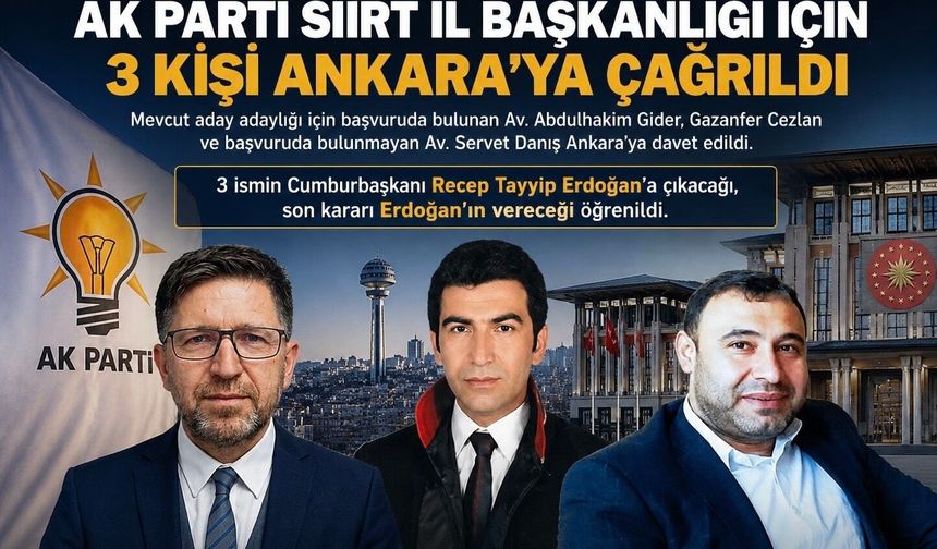 AK Parti Siirt İl Başkanlığı için 3 kişi Ankara’ya çağrıldı