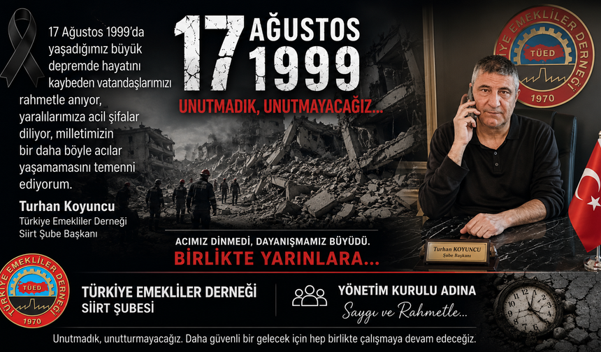 Türkiye Emekliler Derneği Siirt Şubesi’nden 17 Ağustos Depremi Mesajı