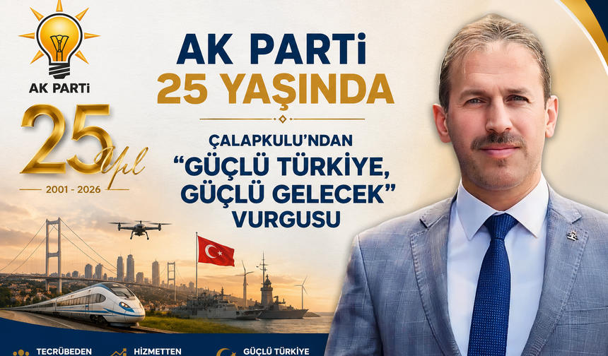 AK Parti 25 Yaşında: Çalapkulu’ndan “Güçlü Türkiye, Güçlü Gelecek” Vurgusu